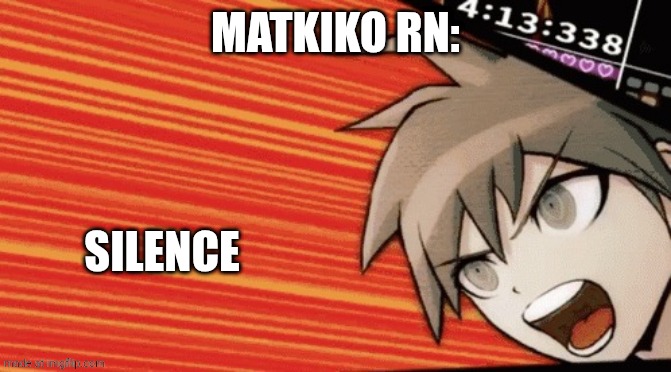 No Thats Wrong | MATKIKO RN: SILENCE | image tagged in no thats wrong | made w/ Imgflip meme maker