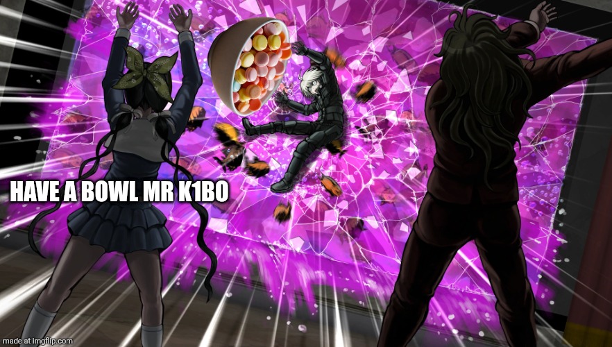 Gonta and Tenko throw K1-bo at glass | HAVE A BOWL MR K1BO | image tagged in gonta and tenko throw k1-bo at glass | made w/ Imgflip meme maker