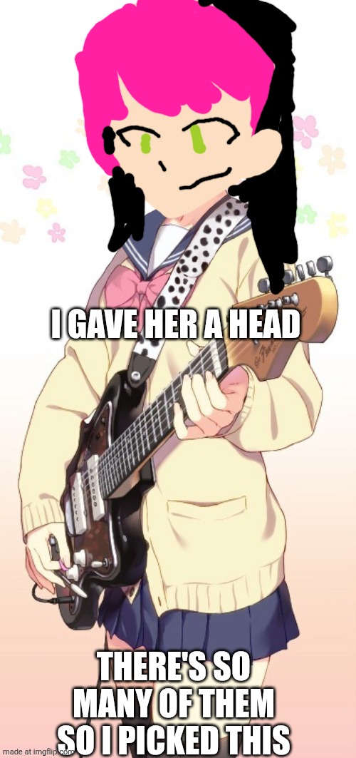 It looks bad | I GAVE HER A HEAD; THERE'S SO MANY OF THEM SO I PICKED THIS | image tagged in x12j,art,head,anime,oh wow are you actually reading these tags | made w/ Imgflip meme maker