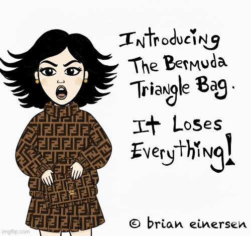 Fashion’s BlacK Hole | image tagged in fashion kartoon,bermuda triangle bag,christian dior,fendi,ai art,brian einersen | made w/ Imgflip images-to-gif maker