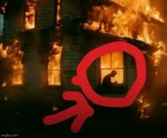 Man writing in burning house | image tagged in man writing in burning house | made w/ Imgflip meme maker