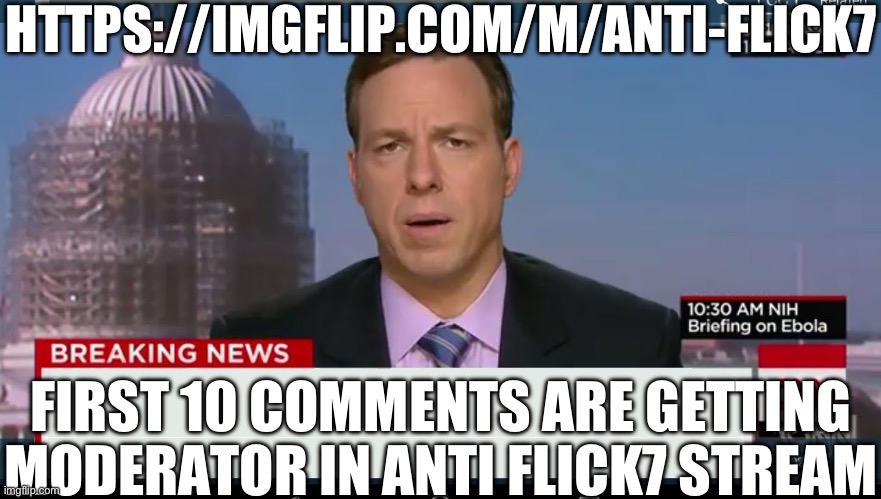Giving out mod to random ppl just join and comment | HTTPS://IMGFLIP.COM/M/ANTI-FLICK7; FIRST 10 COMMENTS ARE GETTING MODERATOR IN ANTI FLICK7 STREAM | image tagged in cnn breaking news template,flick7,anti flick7,memes,announcement,sirecheesy | made w/ Imgflip meme maker