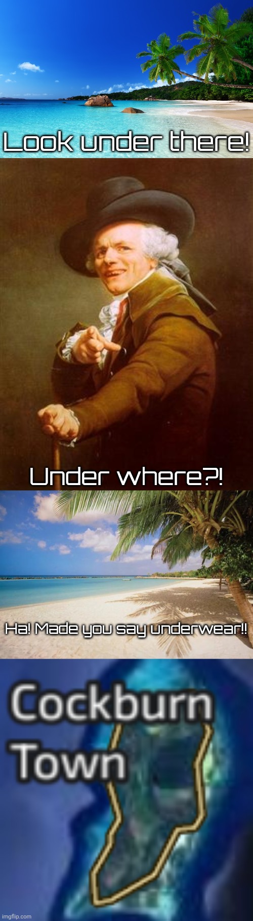 Look under there! Under where?! Ha! Made you say underwear!! | made w/ Imgflip meme maker