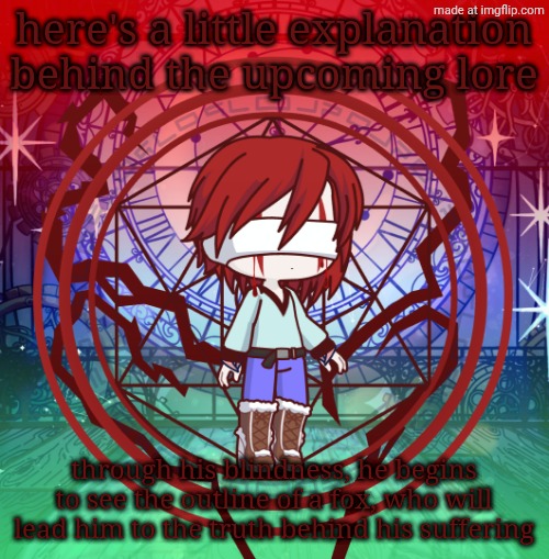I'm still working on it so bear with me here | here's a little explanation behind the upcoming lore; through his blindness, he begins to see the outline of a fox, who will lead him to the truth behind his suffering | image tagged in suffering child dragnoc redesign | made w/ Imgflip meme maker