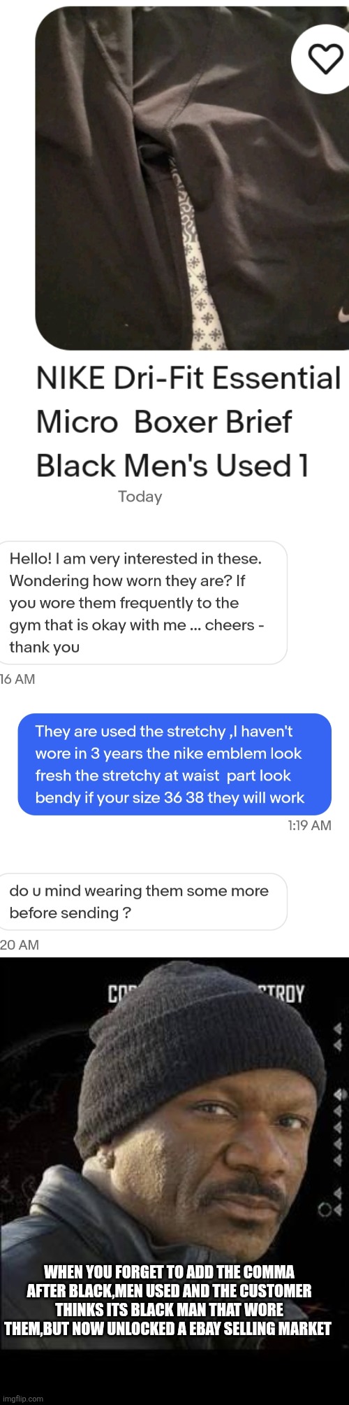 The power of comma | WHEN YOU FORGET TO ADD THE COMMA AFTER BLACK,MEN USED AND THE CUSTOMER THINKS ITS BLACK MAN THAT WORE THEM,BUT NOW UNLOCKED A EBAY SELLING MARKET | image tagged in wtf,true,funny memes | made w/ Imgflip meme maker