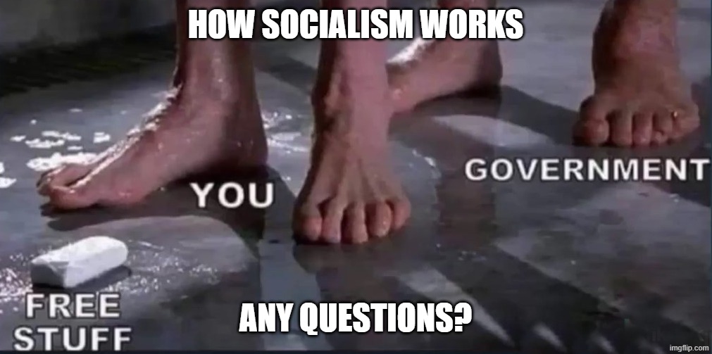 HOW SOCIALISM WORKS; ANY QUESTIONS? | made w/ Imgflip meme maker