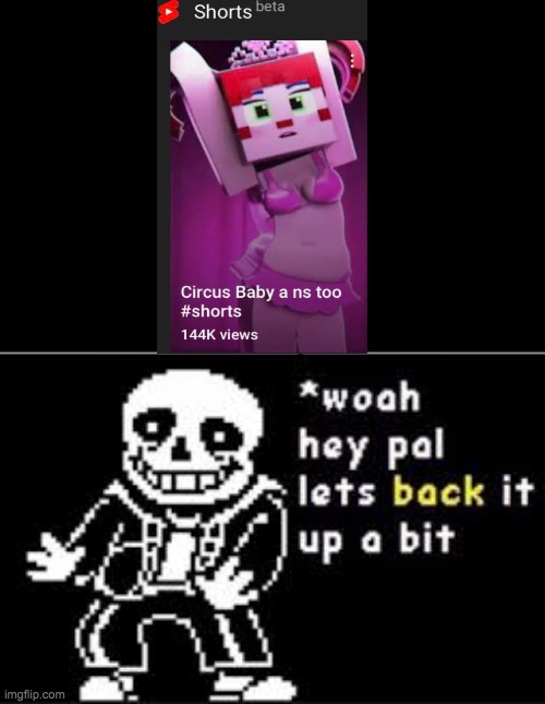 CIRCUS BABY IS A FREAKING MINOR WHAT THE HELL | image tagged in woah hey pal lets back it up a bit,excuse me what the fuck,fnaf,cringe | made w/ Imgflip meme maker