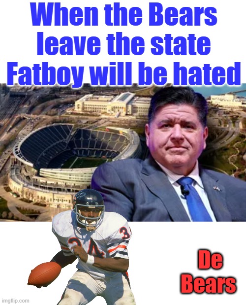 When the Bears leave the state Fatboy will be hated; De Bears | made w/ Imgflip meme maker
