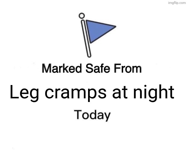 Marked Safe From Meme | Leg cramps at night | image tagged in memes,legs,safety | made w/ Imgflip meme maker