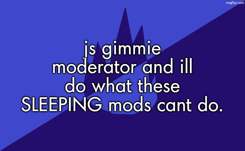MSMG Dark Blue 2023 Flag | js gimmie moderator and ill do what these SLEEPING mods cant do. | image tagged in msmg dark blue 2023 flag | made w/ Imgflip meme maker