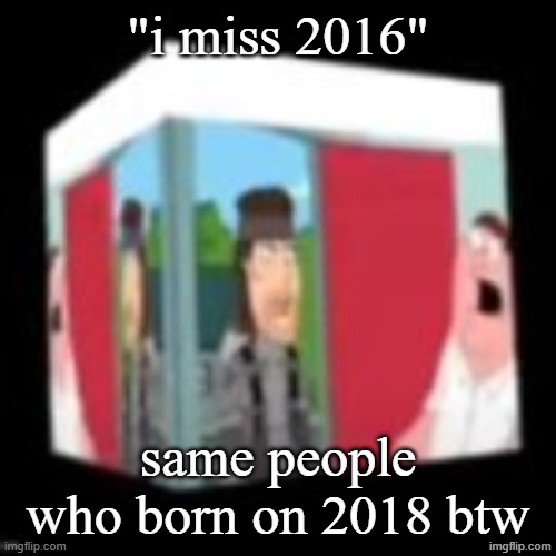 Solid snake family gay | "i miss 2016"; same people who born on 2018 btw | image tagged in solid snake family gay | made w/ Imgflip meme maker