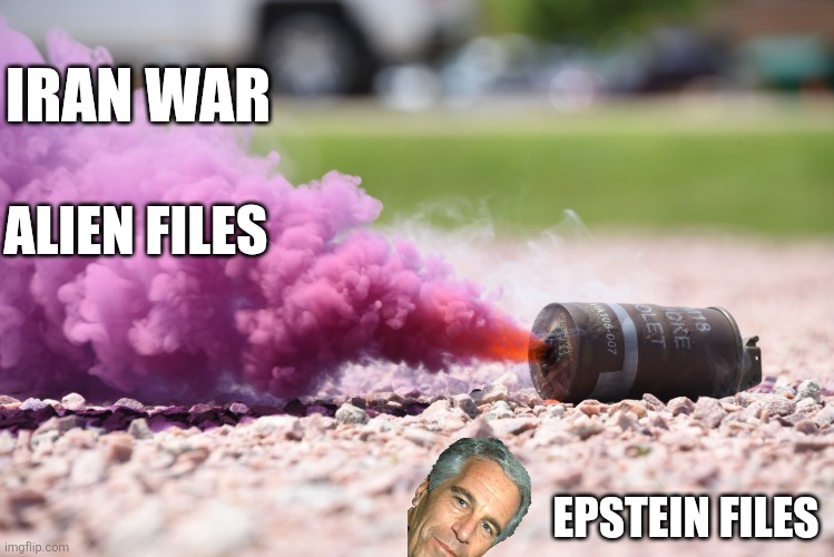 Smoke screens | IRAN WAR; ALIEN FILES; EPSTEIN FILES | image tagged in donald trump,trump,iran,jeffrey epstein,epstein,aliens | made w/ Imgflip meme maker