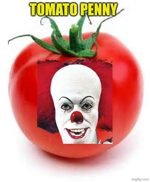 Tomatowise | TOMATO PENNY | image tagged in tomato | made w/ Imgflip meme maker