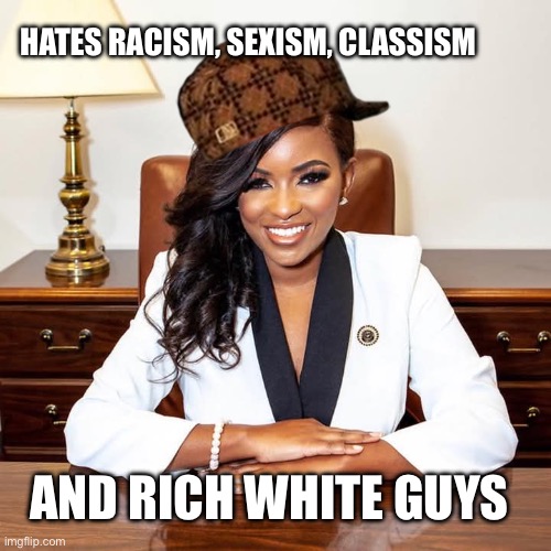 Scumbag Crockett | HATES RACISM, SEXISM, CLASSISM AND RICH WHITE GUYS | image tagged in jasmine crockett | made w/ Imgflip meme maker