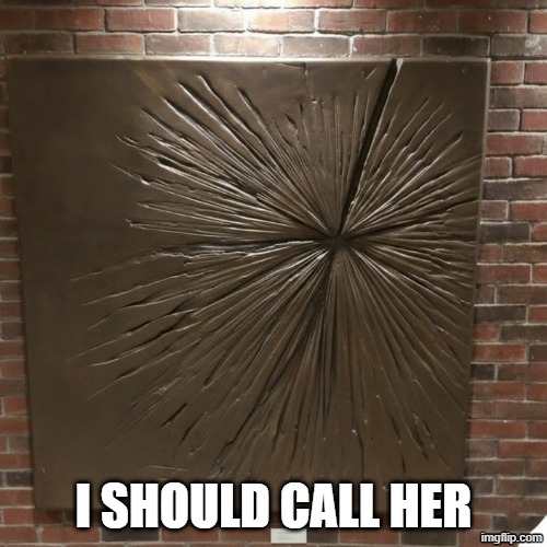 Ah, Art | I SHOULD CALL HER | image tagged in sex jokes | made w/ Imgflip meme maker