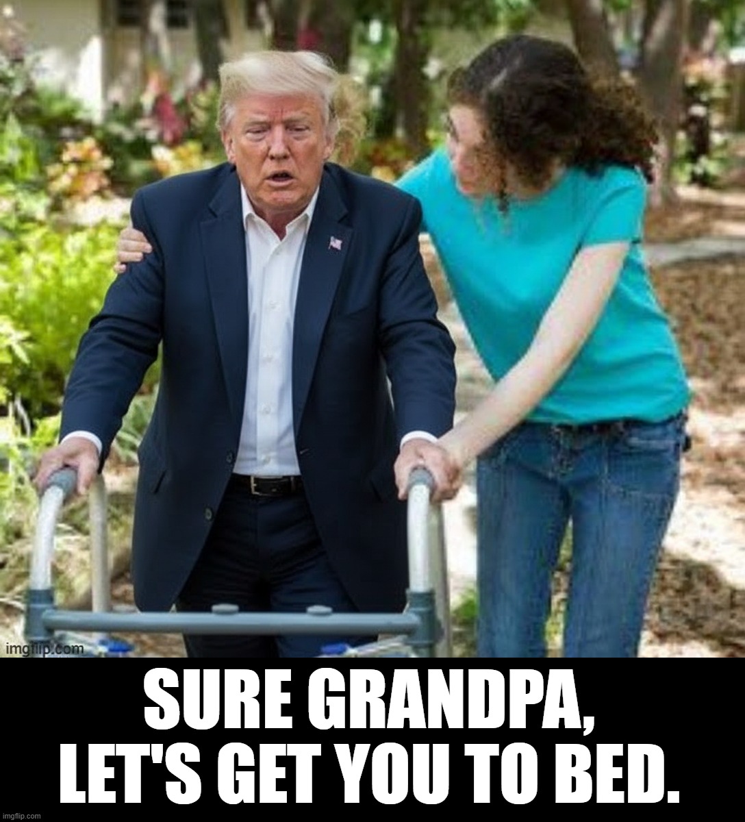 Sure Grandpa, lets get you to bed | SURE GRANDPA, LET'S GET YOU TO BED. | image tagged in sure grandpa lets get you to bed | made w/ Imgflip meme maker