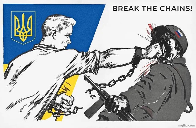 Break the chains! | image tagged in russo-ukrainian war,ukrainian lives matter,propaganda,parody | made w/ Imgflip meme maker