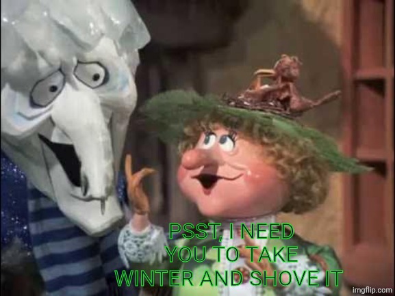 Mother nature and old man winter | PSST, I NEED YOU TO TAKE WINTER AND SHOVE IT | image tagged in mother nature and old man winter,snow,blizzard,shovel,global warming | made w/ Imgflip meme maker
