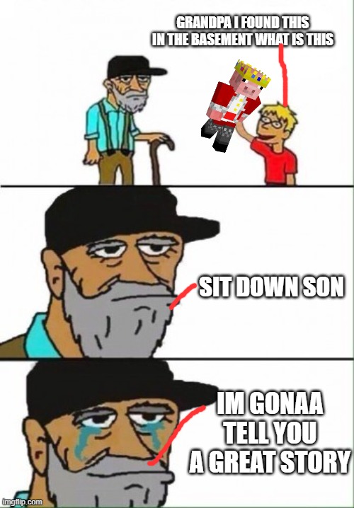 minecraft bedwars legend | GRANDPA I FOUND THIS IN THE BASEMENT WHAT IS THIS; SIT DOWN SON; IM GONAA TELL YOU A GREAT STORY | image tagged in hey grandpa what's this,technoblade | made w/ Imgflip meme maker
