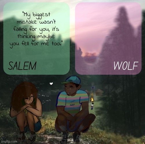 moons n foxed - salem and wolf #5 | "My biggest mistake wasn't falling for you, it's thinking maybe you fell for me too." | image tagged in moons n foxed - salem and wolf 5 | made w/ Imgflip meme maker