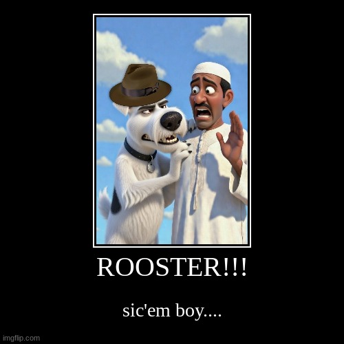 DOG VS MUSLIM (indy vs allah) | ROOSTER!!! | sic'em boy.... | image tagged in funny,demotivationals,islamophobia,ramadan,dog | made w/ Imgflip demotivational maker