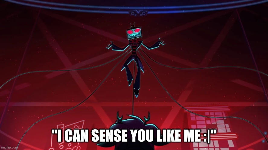 Idk ? | "I CAN SENSE YOU LIKE ME :|" | made w/ Imgflip meme maker