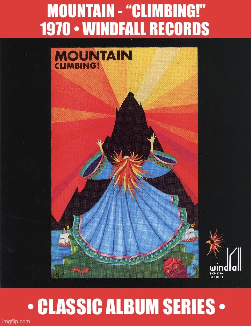 The classic debut from Leslie West, Felix Pappalardi and Corky Laing, with organ by Steve Knight… | MOUNTAIN - “CLIMBING!”
1970 • WINDFALL RECORDS; • CLASSIC ALBUM SERIES • | image tagged in hard rock,mountain,climbing,classic album series,classic rock | made w/ Imgflip meme maker