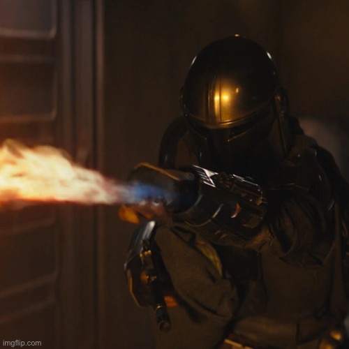 Mandalorian Flamethrower | image tagged in mandalorian flamethrower | made w/ Imgflip meme maker