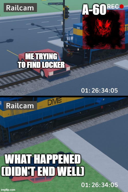 Robloxians will relate to this | A-60; ME TRYING TO FIND LOCKER; WHAT HAPPENED (DIDN'T END WELL) | image tagged in dm e 2001 hitting sedan in robloxia | made w/ Imgflip meme maker