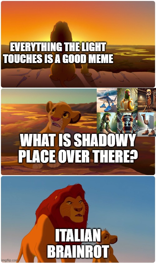 Everything the light touches | EVERYTHING THE LIGHT TOUCHES IS A GOOD MEME; WHAT IS SHADOWY PLACE OVER THERE? ITALIAN BRAINROT | image tagged in everything the light touches | made w/ Imgflip meme maker