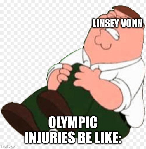 POV | LINSEY VONN; OLYMPIC INJURIES BE LIKE: | image tagged in peter hurts his knee | made w/ Imgflip meme maker