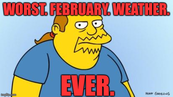 February sure has way too many rainy and gusty days especially in the UK and Ireland | WORST. FEBRUARY. WEATHER. EVER. | image tagged in worst thing ever simpsons,february,bad weather,rain,united kingdom,ireland | made w/ Imgflip meme maker