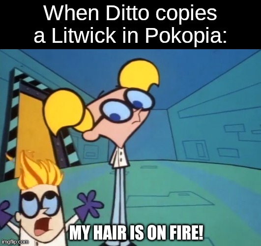 Copying features | When Ditto copies a Litwick in Pokopia:; MY HAIR IS ON FIRE! | image tagged in memes,funny,pokemon,gaming | made w/ Imgflip meme maker
