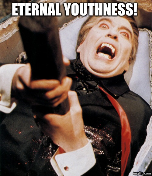Dracula Stake | ETERNAL YOUTHNESS! | image tagged in dracula stake | made w/ Imgflip meme maker