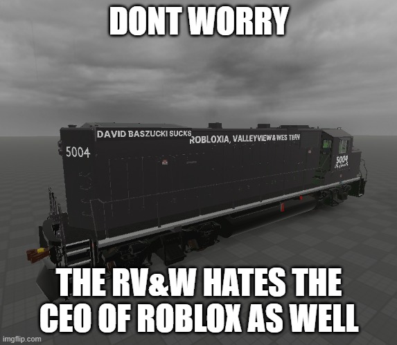 David Baszucki needs to see this! | DONT WORRY; THE RV&W HATES THE CEO OF ROBLOX AS WELL | image tagged in funny,roblox,memes | made w/ Imgflip meme maker