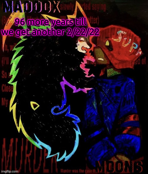 won't be a Tuesday though | 96 more years till we get another 2/22/22 | image tagged in maddox and moons - dr tc ace temp | made w/ Imgflip meme maker