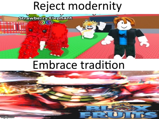 Reject modernity, Embrace tradition | image tagged in reject modernity embrace tradition | made w/ Imgflip meme maker