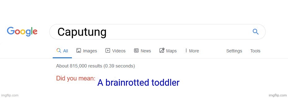 This is caputung | Caputung; A brainrotted toddler | image tagged in did you mean | made w/ Imgflip meme maker