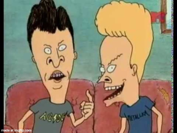 . | image tagged in beavis butt-head he said | made w/ Imgflip meme maker