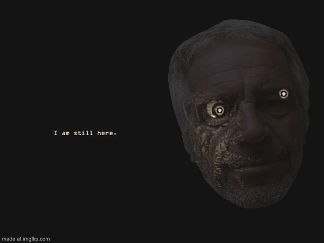 i am still here | image tagged in i am still here | made w/ Imgflip meme maker