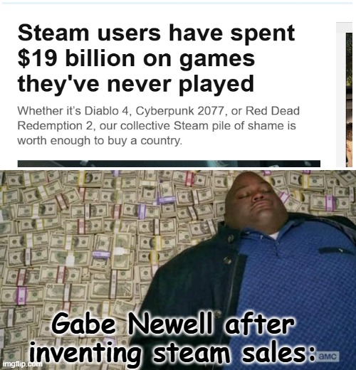 the 50% off on that price tag tho... | Gabe Newell after inventing steam sales: | image tagged in huell money,memes,moment of silence for the steam deck,gone too soon but will always be in our hearts | made w/ Imgflip meme maker