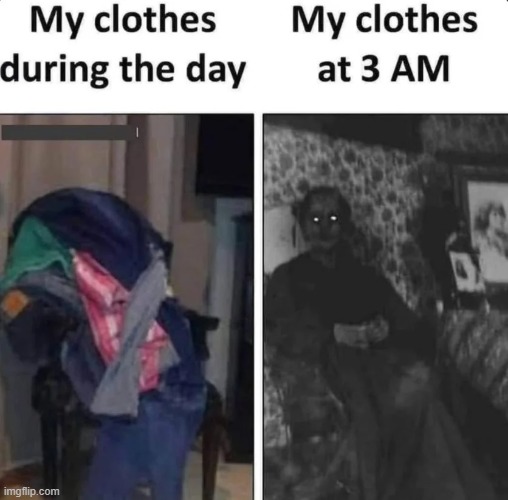 Daytime: Fashion icon. 3AM: Paranormal activity | image tagged in memes,funny,3am,clothes,so true,relatable memes | made w/ Imgflip meme maker