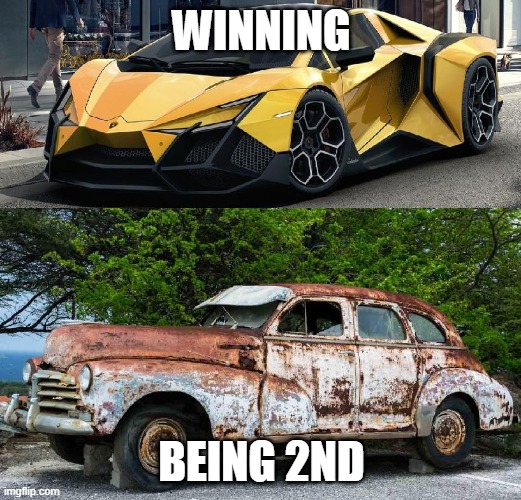 Nice Car Rusty Car | WINNING BEING 2ND | image tagged in nice car rusty car | made w/ Imgflip meme maker