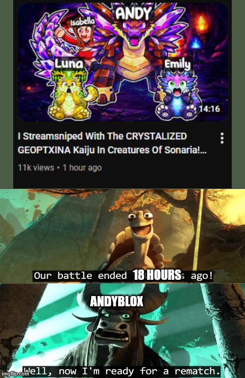 Our battle ended 500 years ago! | 18 HOURS ANDYBLOX | image tagged in our battle ended 500 years ago | made w/ Imgflip meme maker