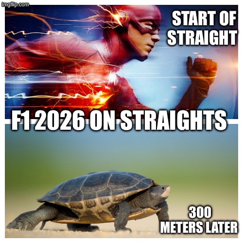F1 2026 | START OF STRAIGHT; F1 2026 ON STRAIGHTS; 300 METERS LATER | image tagged in fast vs slow | made w/ Imgflip meme maker