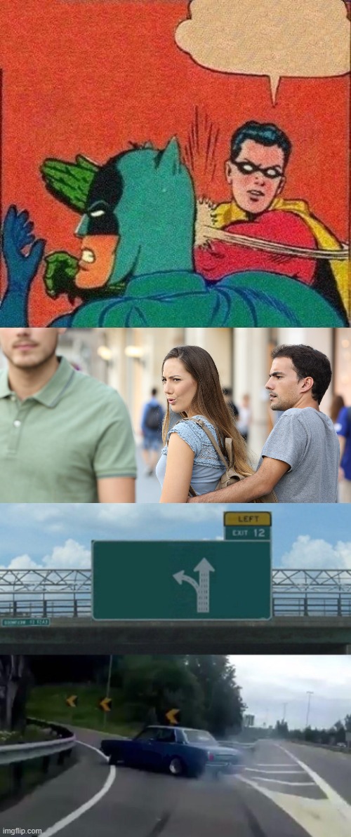image tagged in robin slaps batman,distracted girlfriend,exit 12 reversed direction | made w/ Imgflip meme maker