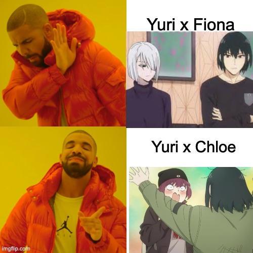 Drake Hotline Bling Meme | Yuri x Fiona; Yuri x Chloe | image tagged in memes,drake hotline bling | made w/ Imgflip meme maker