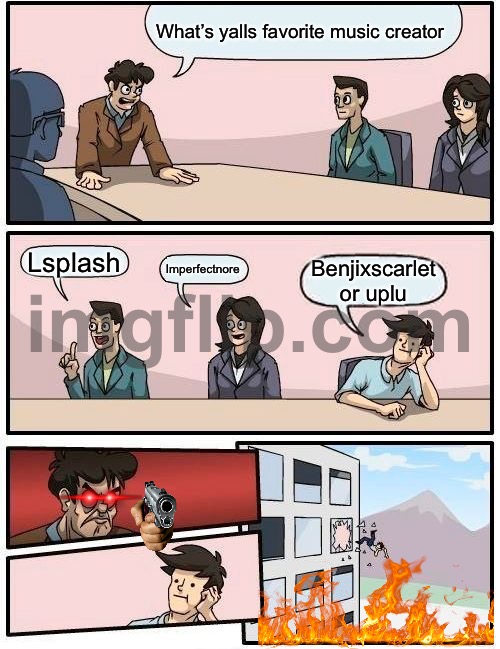 We all hate content farms | What’s yalls favorite music creator; Lsplash; Imperfectnore; Benjixscarlet or uplu | image tagged in memes,boardroom meeting suggestion | made w/ Imgflip meme maker