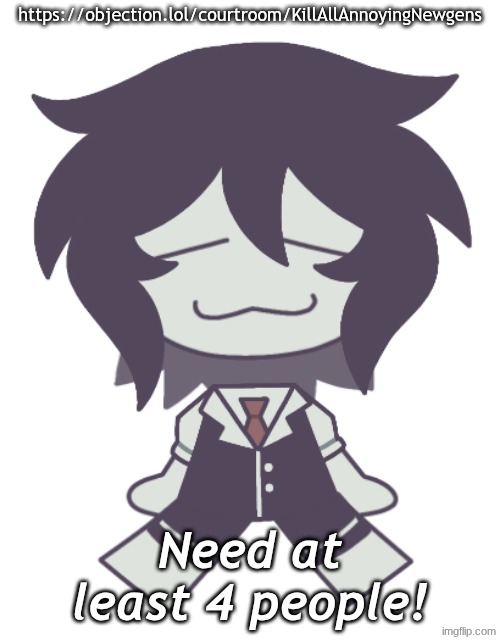 F.P.E. Cloud Neek | https://objection.lol/courtroom/KillAllAnnoyingNewgens; Need at least 4 people! | image tagged in f p e cloud neek | made w/ Imgflip meme maker