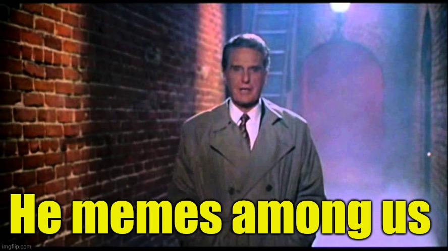 Unsolved Mysteries | He memes among us | image tagged in unsolved mysteries | made w/ Imgflip meme maker